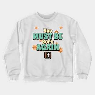 You must be born again funny design Crewneck Sweatshirt